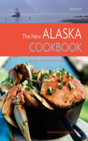 The New Alaska Cookbook: Recipes from the Last Frontier's Best Chefs: Recipes from the Last Frontier's Best Chefs