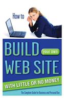 How to Build Your Own Web Site with Little or No Money