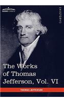 The Works of Thomas Jefferson, Vol. VI (in 12 Volumes)