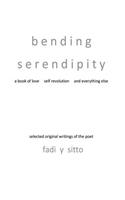 Bending Serendipity a Book of Love Self Revolution and Everything Else