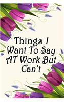 Things I Want to Say at Work But Can't