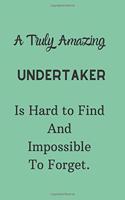 A Truly Amazing Undertaker Is Hard To Find And Impossible To Forget: Lined Notebook / Journal Perfect Leaving And Appreciation Gift