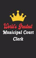 World's Greatest Municipal Court Clerk Notebook - Funny Municipal Court Clerk Journal Gift: Future Municipal Court Clerk Student Lined Notebook / Journal Gift, 120 Pages, 6x9, Soft Cover, Matte Finish