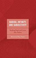 Badiou, Infinity, and Subjectivity: Reading Hegel and Lacan after Badiou