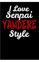 I Love Senpai Yandere Style: Notebook A5 for Anime Merchandise and Manga Journal Lover I A5 (6x9 inch.) I Gift I 120 pages I College Ruled