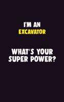 I'M An Excavator, What's Your Super Power?