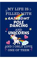 My Life Is Filled With Rainbows Pole Dancing And Unicorns And I Only Love One Of Them