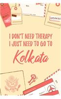 I Don't Need Therapy I Just Need To Go To Kolkata: 6x9" Lined Travel Notebook/Journal Funny Gift Idea For Travellers, Explorers, Backpackers, Campers, Tourists, Holiday Memory Book