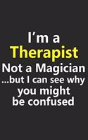 I'm a Therapist Not A Magician But I Can See Why You Might Be Confused