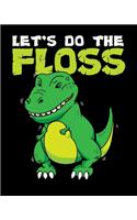 Let's Do The Floss: Let's Do The Floss Cute Dinosaur Flossing T-Rex Dance 2020-2021 Weekly Planner & Gratitude Journal (110 Pages, 8" x 10") Blank Sections For Writing 