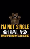 I'm Not Single I Have a Bavarian Mountain Hound: Cool Bavarian Mountain Hound Dog Journal Notebook - Funny Bavarian Mountain Hound - Bavarian Mountain Hound Owner Gifts. 6 x 9 in 120 pages