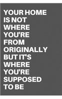 Your Home Is Not Where You're from Originally But It's Where You're Supposed to Be