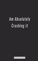 Composition Notebook: Am Absolutely Crushing it, notebook 6 x 9, 120 Page Blank Lined Paperback