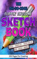 The Oh-So-Cool Flippin' Awesome Sketch Book