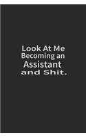 Look at me becoming an Assistant and shit: Lined Notebook, Daily Journal 120 lined pages (6 x 9), Inspirational Gift for friends and folks, soft cover, matte finish