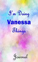 I'm Doing Vanessa Things Journal: Vanessa First Name Personalized Journal 6x9 Notebook, Wide Ruled (Lined) blank pages, Cute Pastel Notepad, Watercolor Cover for Girls and Women