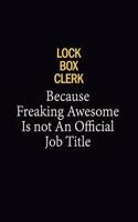 Lock Box Clerk Because Freaking Awesome Is Not An Official Job Title: 6x9 Unlined 120 pages writing notebooks for Women and girls