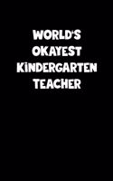World's Okayest Kindergarten Teacher Notebook - Kindergarten Teacher Diary - Kindergarten Teacher Journal - Funny Gift for Kindergarten Teacher