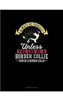 Always Be Yourself Unless You Can Be A Border Collie Then Be A Border Collie: Checkbook Register(22 Checkbook Register)
