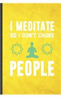 I Meditate So I Don't Choke People