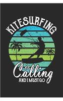 Kitesurfing Is Calling And I Must Go: Funny Cool Kitesurfing Journal - Notebook - Workbook - Diary - Planner - 6x9 - 120 Blank Paper Pages With An Awesome Comic Quote On The Cover. Cute 