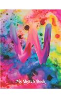 My Sketch Book W: Cute Initial Monogram Letter W Artist Sketching Pad for Women & Girls, Rainbow Watercolor Unlined Blank Note Book 8.5 X 11". SketchBook Journal to w