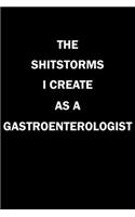 The Shitstorms I Create As A Gastroenterologist: Funny gag gift for snark sarcastic Gastroenterologist - blank lined notebook