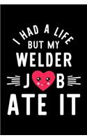 I Had A Life But My Welder Job Ate It