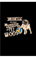 I just want to play volleyball and pet my dog