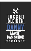 Locker bleiben Danny macht das schon: Notizbuch 120 Seiten für Handwerker Mechaniker Schrauber Bastler Hausmeister Notizen, Zeichnungen, Formeln - Organizer Schreibheft Planer Tagebuch