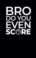 Bro Do You Even Score