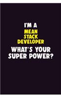 I'M A Mean Stack Developer, What's Your Super Power?: 6X9 120 pages Career Notebook Unlined Writing Journal