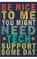 Be Nice To Me, You Might Need Tech Support Some Day