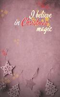 I believe in Christmas magic: Joyful Journal/Notebook/Diary, Keep Track of Gifts, Recipes, Lists, Holiday Plans, Lined Paper, 120 Pages 6"x 9" Composition Book (vol. 13)