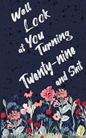 Well Look at You Turning Twenty-nine and Shit: Funny 29th Birthday Sarcastic Gag Gift. Floral Flower Vintage Look Cute 29 Birthday Gift For Girls, Men, Women, Kids. 100 Pages 6 by 9 inch Decorati