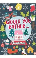 Would You Rather...Christmas: 100 Sweet and Funny Holiday-Themed Questions - Wholesome Fun For Any Age - Whole-Family Activity Book