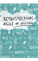 Retrospectivas Agile: Plantillas En Blanco Para Crear Tus Dinámicas de Retrospectivas Agile(1 Mi Recetario)