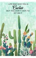 Life May Give You a Cactus But You Don't Have to Sit on It: Cacti Succulent Graph Paper Notebook Journal 120 Page Softcover 4 Squares Per Inch Graph Paper 6x9 Blank Graph Workbook for Math & Science, Students