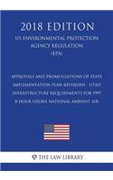Approvals and Promulgations of State Implementation Plan Revisions - Utah - Infrastructure Requirements for 1997 8-hour Ozone National Ambient Air (US Environmental Protection Agency Regulation) (EPA) (2018 Edition)