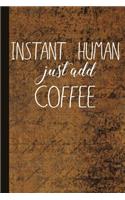Instant Human Just Add Coffee