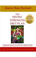 The Divine Strength Diet Plan: God's Way to Eating and Living a Balanced Life.