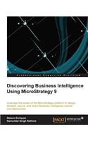 Discovering Business Intelligence Using Microstrategy 9
