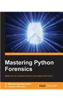 Mastering Python Forensics