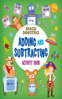 Brain Boosters: Adding and Subtracting Activity Book