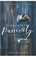 Dismantling Passivity