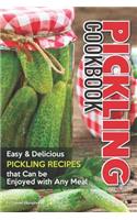 Pickling Cookbook: Easy Delicious Pickling Recipes That Can Be Enjoyed with Any Meal