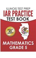ILLINOIS TEST PREP IAR Practice Test Book Mathematics Grade 5
