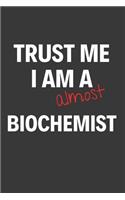 Trust Me I Am Almost A Biochemist: Inspirational Motivational Funny Gag Notebook Journal Composition Positive Energy 120 Lined Pages For Future Biochemists
