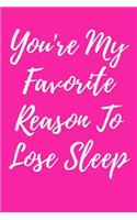 You're My Favorite Reason to Lose Sleep