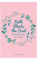 Faith Plants the Seeds Love Makes it Grow: 150 Page Lined Journal